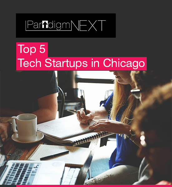 Top 5 Tech Startups in Chicago on the ParadigmNEXT Radar