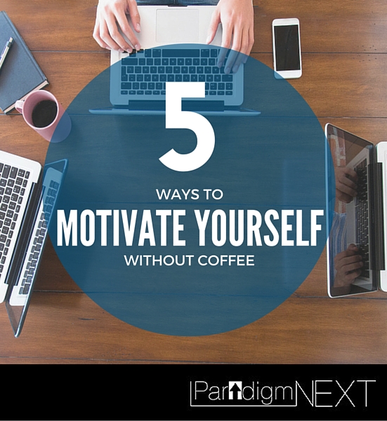 5 Ways To Motivate Yourself Without Coffee